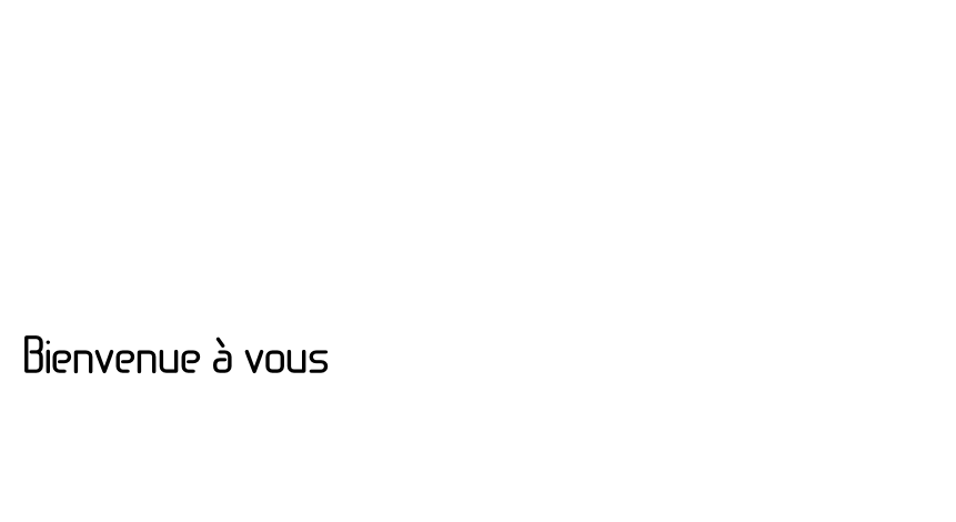 Bienvenue à vous
